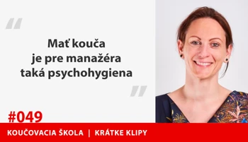 MAŤ KOUČA JE PRE MANAŽÉRA TAKÁ PSYCHOHYGIENA