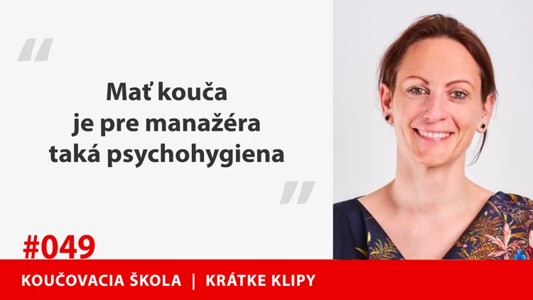 MAŤ KOUČA JE PRE MANAŽÉRA TAKÁ PSYCHOHYGIENA