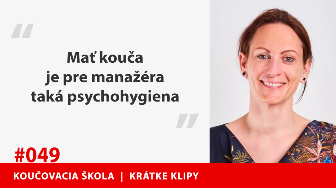 MAŤ KOUČA JE PRE MANAŽÉRA TAKÁ PSYCHOHYGIENA
